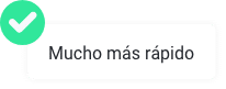 Mucho más rápido